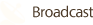 Broadcast